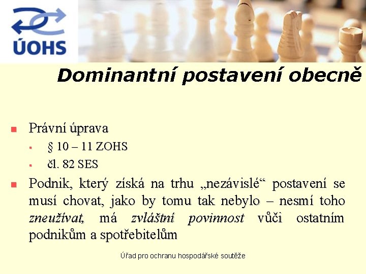 Dominantní postavení obecně n Právní úprava § § n § 10 – 11 ZOHS