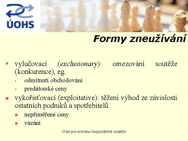 Formy zneužívání § vylučovací (exclusionary): (konkurence), eg. § § n omezování soutěže odmítnutí obchodování