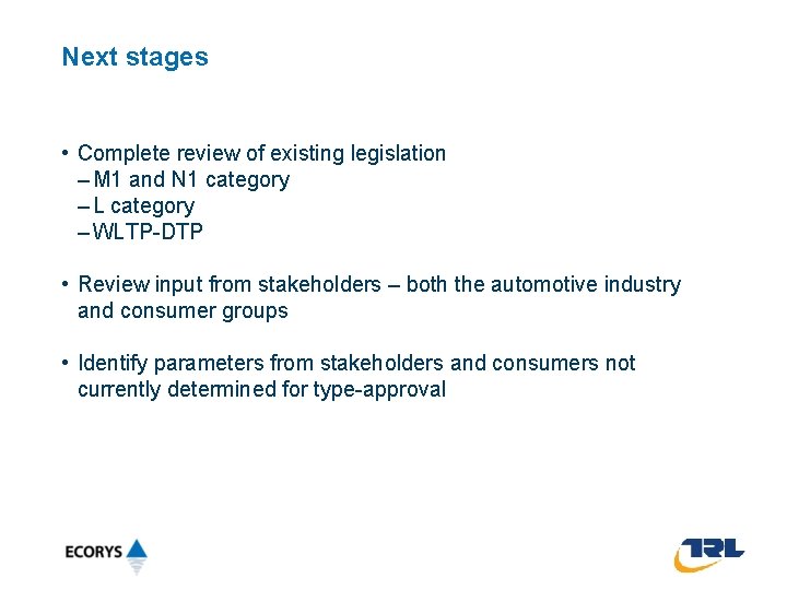 Next stages • Complete review of existing legislation – M 1 and N 1