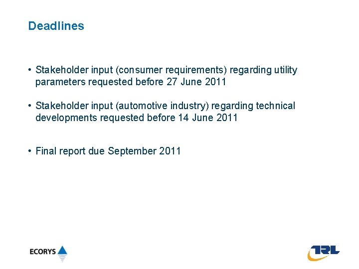 Deadlines • Stakeholder input (consumer requirements) regarding utility parameters requested before 27 June 2011