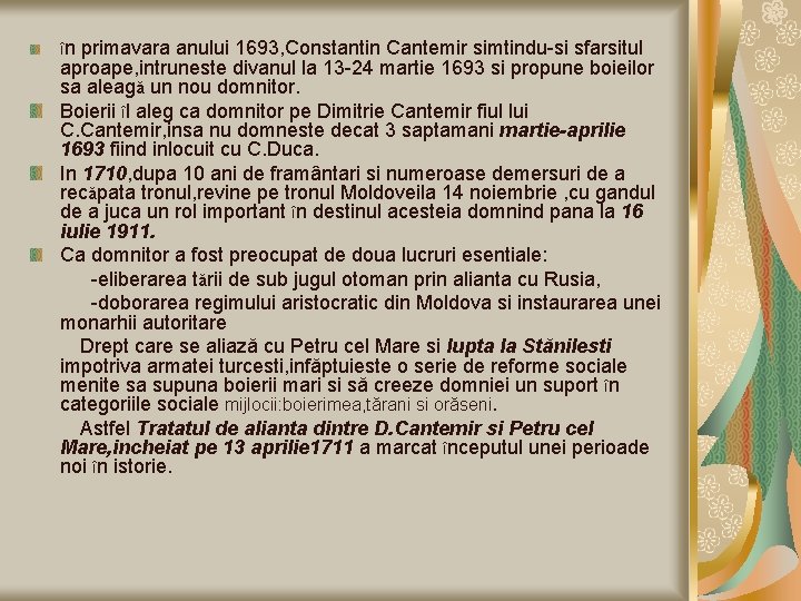 în primavara anului 1693, Constantin Cantemir simtindu-si sfarsitul aproape, intruneste divanul la 13 -24