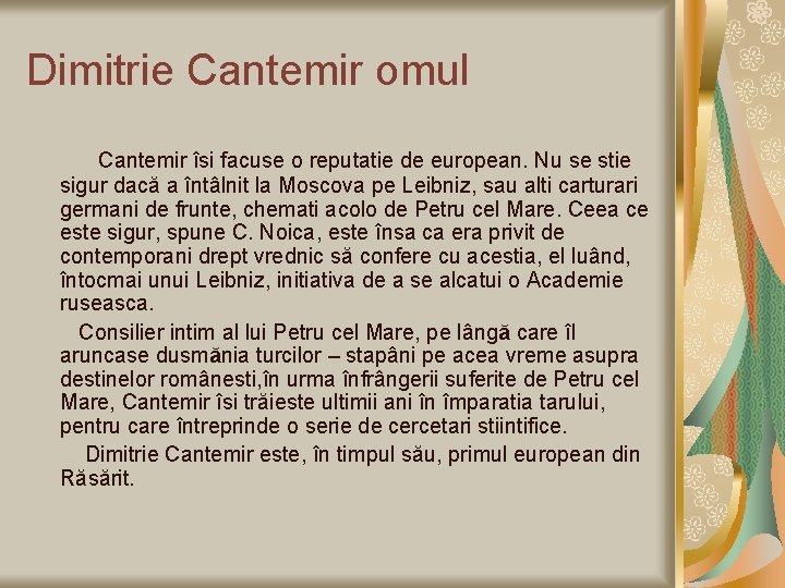 Dimitrie Cantemir omul Cantemir îsi facuse o reputatie de european. Nu se stie sigur