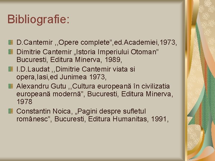 Bibliografie: D. Cantemir , , Opere complete”, ed. Academiei, 1973, Dimitrie Cantemir „Istoria Imperiului