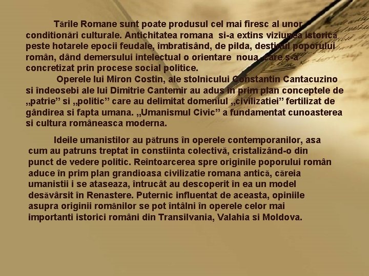 Tările Romane sunt poate produsul cel mai firesc al unor conditionări culturale. Antichitatea romana