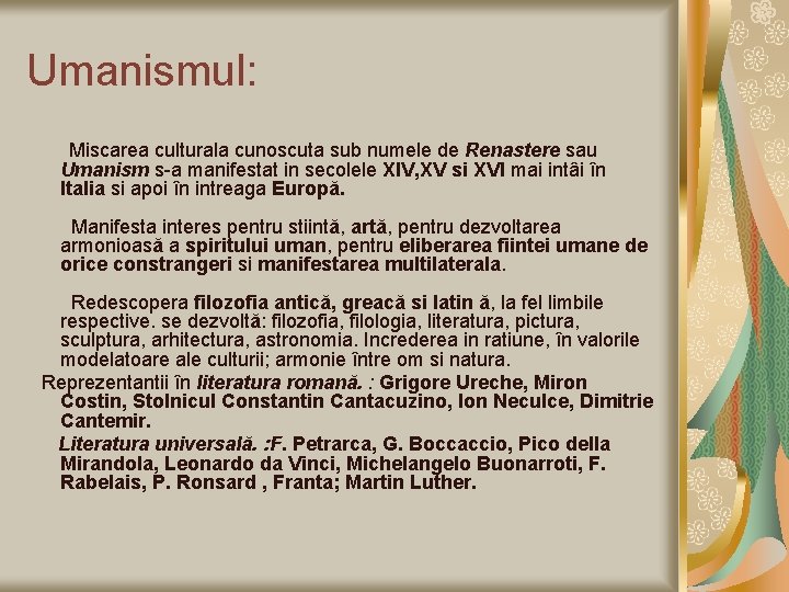 Umanismul: Miscarea culturala cunoscuta sub numele de Renastere sau Umanism s-a manifestat in secolele