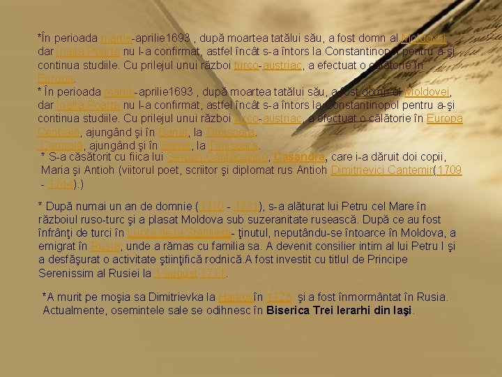 *În perioada martie-aprilie 1693 , după moartea tatălui său, a fost domn al Moldovei,