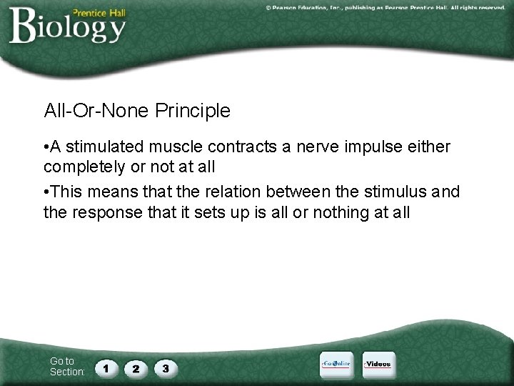 All-Or-None Principle • A stimulated muscle contracts a nerve impulse either completely or not