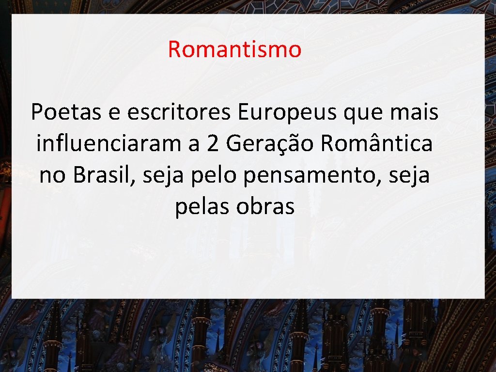 Romantismo Poetas e escritores Europeus que mais influenciaram a 2 Geração Romântica no Brasil,