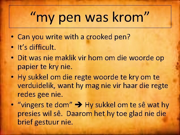 “my pen was krom” • Can you write with a crooked pen? • It’s