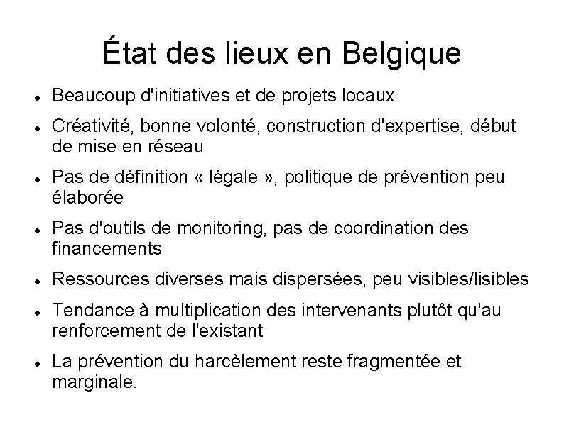 État des lieux en Belgique Beaucoup d'initiatives et de projets locaux Créativité, bonne volonté,