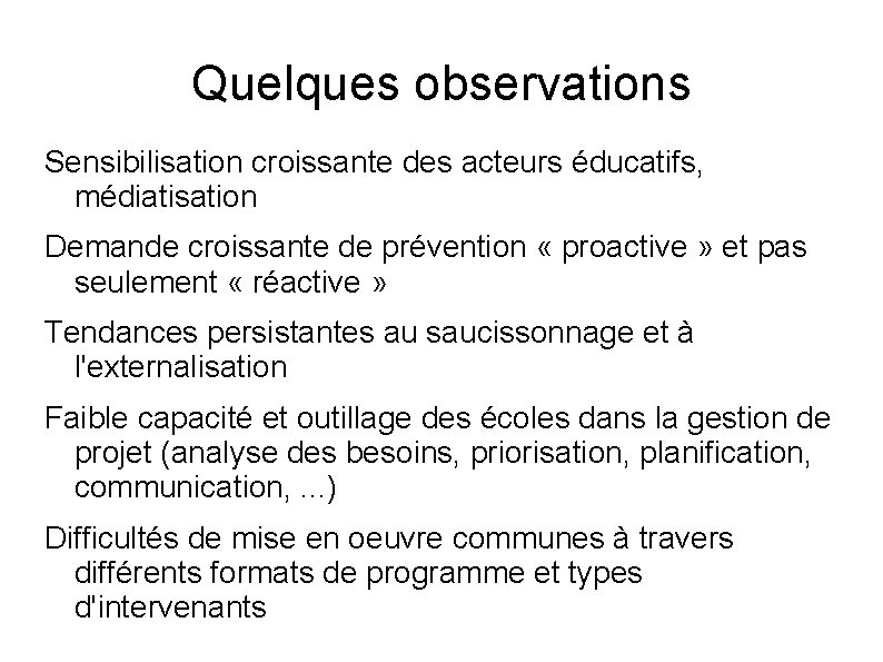 Quelques observations Sensibilisation croissante des acteurs éducatifs, médiatisation Demande croissante de prévention « proactive