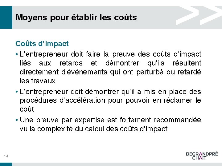 Moyens pour établir les coûts Coûts d’impact • L’entrepreneur doit faire la preuve des Moyens pour établir les coûts Coûts d’impact • L’entrepreneur doit faire la preuve des