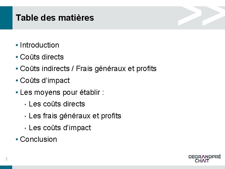 Table des matières • Introduction • Coûts directs • Coûts indirects / Frais généraux Table des matières • Introduction • Coûts directs • Coûts indirects / Frais généraux