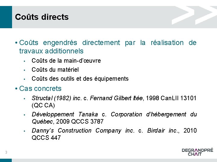 Coûts directs • Coûts engendrés directement par la réalisation de travaux additionnels • • Coûts directs • Coûts engendrés directement par la réalisation de travaux additionnels • •