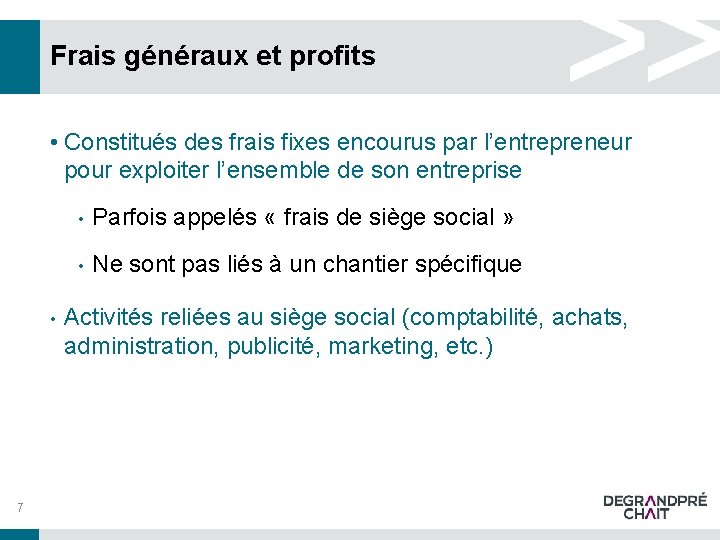 Frais généraux et profits • Constitués des frais fixes encourus par l’entrepreneur pour exploiter Frais généraux et profits • Constitués des frais fixes encourus par l’entrepreneur pour exploiter