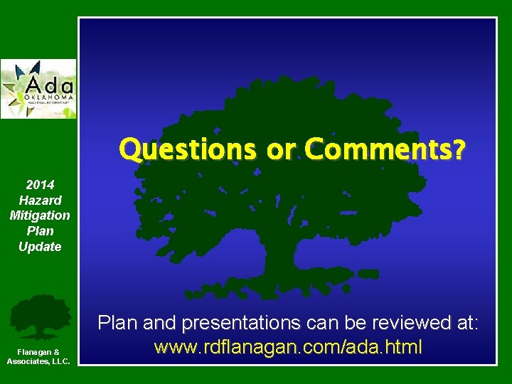 Questions or Comments? 2014 Hazard Mitigation Plan Update Flanagan & Associates, LLC. Plan and