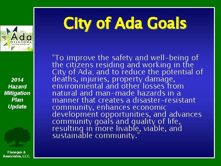 City of Ada Goals 2014 Hazard Mitigation Plan Update Flanagan & Associates, LLC. “To