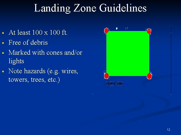 Landing Zone Guidelines § § At least 100 x 100 ft. Free of debris