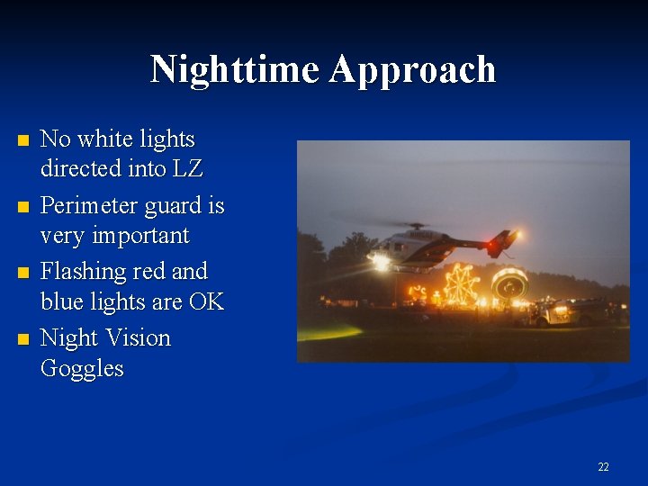 Nighttime Approach n n No white lights directed into LZ Perimeter guard is very