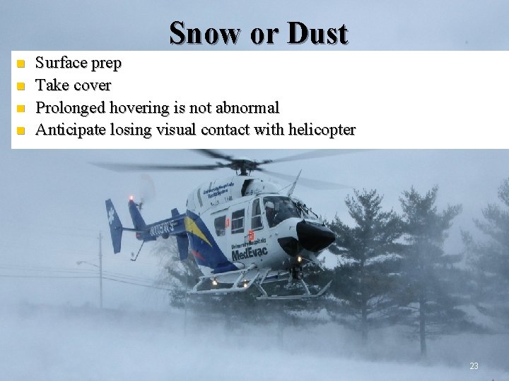 Snow or Dust n n Surface prep Take cover Prolonged hovering is not abnormal