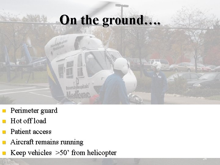 On the ground…. n n n Perimeter guard Hot off load Patient access Aircraft