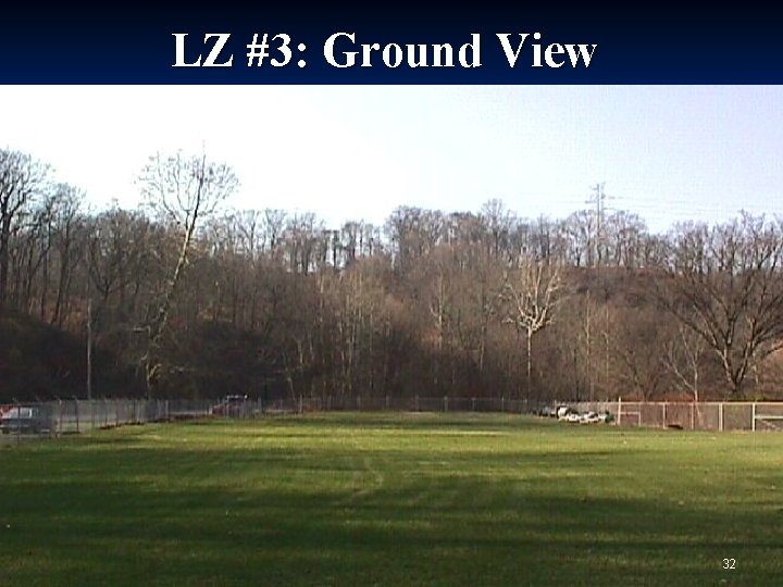 LZ #3: Ground View 32 