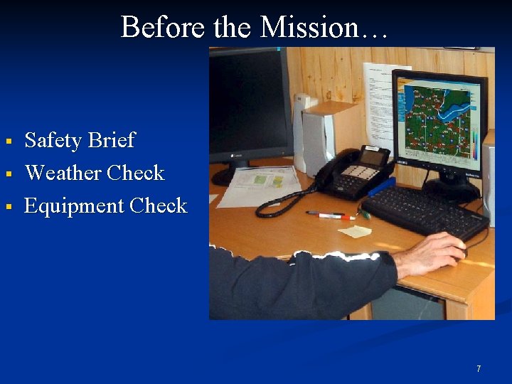 Before the Mission… § § § Safety Brief Weather Check Equipment Check 7 