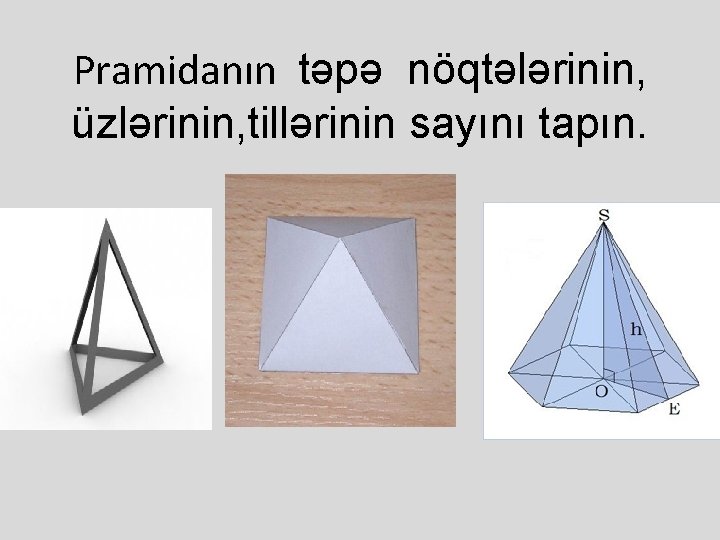 Pramidanın təpə nöqtələrinin, üzlərinin, tillərinin sayını tapın. 