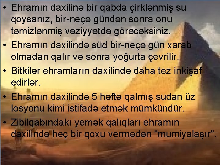 • Ehramın daxilinə bir qabda çirklənmiş su qoysanız, bir-neçə gündən sonra onu təmizlənmiş • Ehramın daxilinə bir qabda çirklənmiş su qoysanız, bir-neçə gündən sonra onu təmizlənmiş
