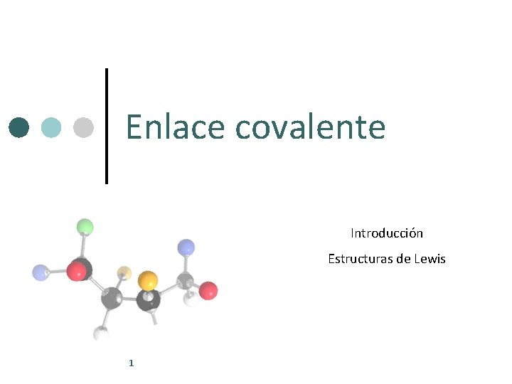 Enlace covalente Introducción Estructuras de Lewis 1 