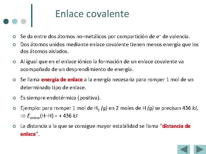 Enlace covalente ¢ ¢ Se da entre dos átomos no-metálicos por compartición de e–