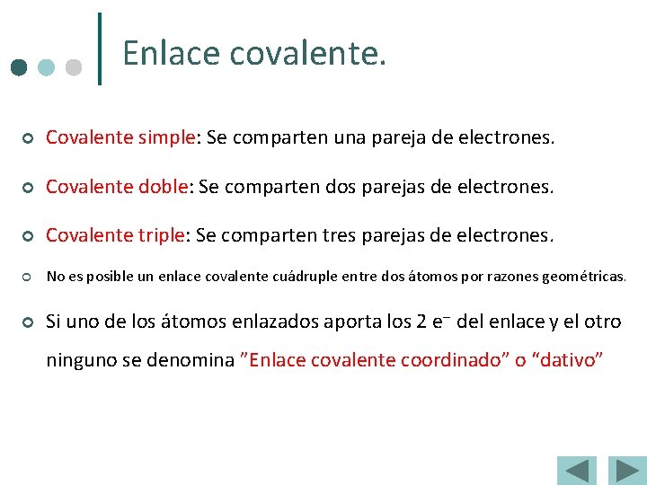 Enlace covalente. ¢ Covalente simple: Se comparten una pareja de electrones. ¢ Covalente doble: