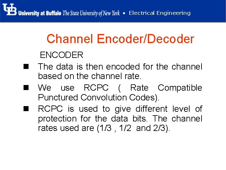  • Electrical Engineering Channel Encoder/Decoder ENCODER n The data is then encoded for