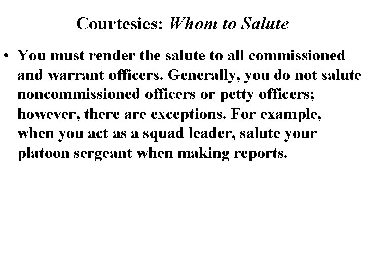 Courtesies: Whom to Salute • You must render the salute to all commissioned and Courtesies: Whom to Salute • You must render the salute to all commissioned and