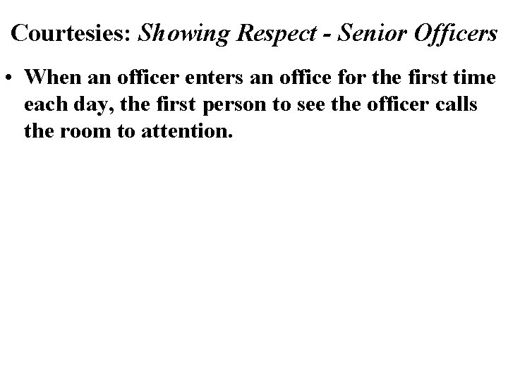 Courtesies: Showing Respect - Senior Officers • When an officer enters an office for Courtesies: Showing Respect - Senior Officers • When an officer enters an office for
