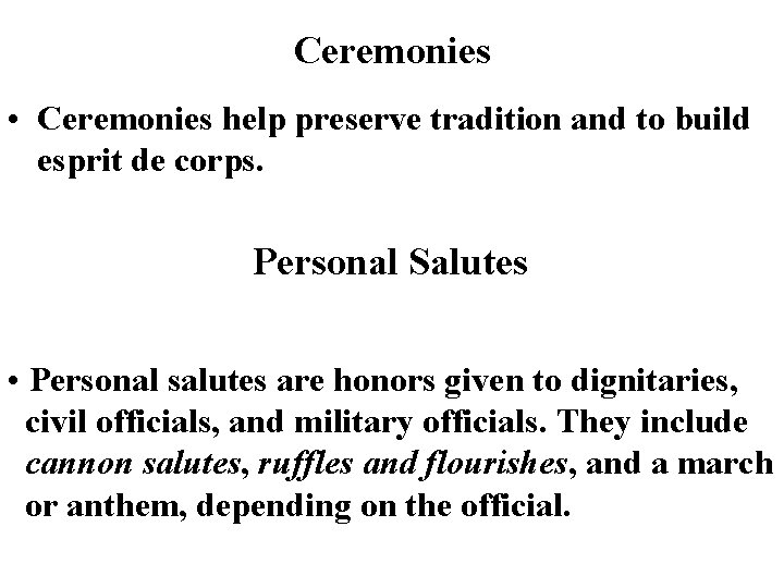 Ceremonies • Ceremonies help preserve tradition and to build esprit de corps. Personal Salutes Ceremonies • Ceremonies help preserve tradition and to build esprit de corps. Personal Salutes