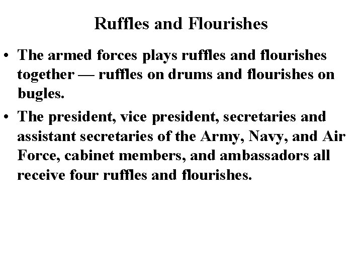 Ruffles and Flourishes • The armed forces plays ruffles and flourishes together — ruffles Ruffles and Flourishes • The armed forces plays ruffles and flourishes together — ruffles