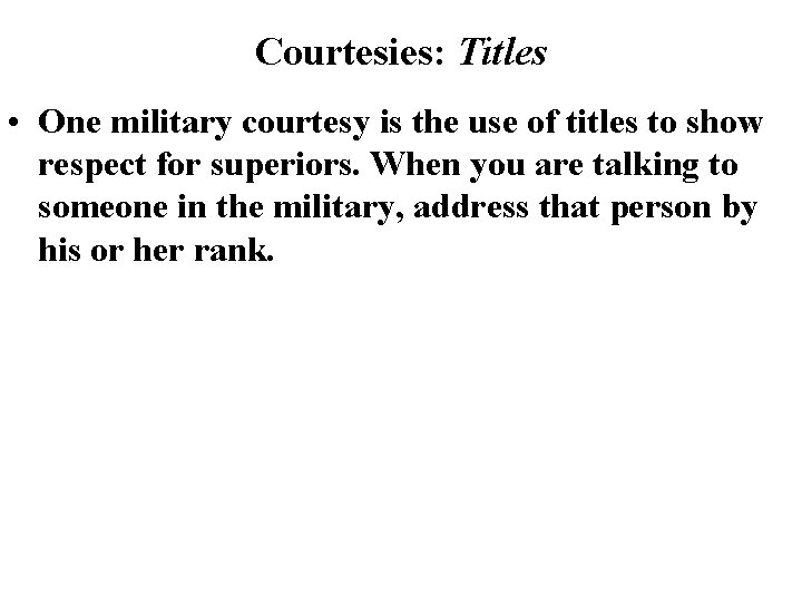 Courtesies: Titles • One military courtesy is the use of titles to show respect Courtesies: Titles • One military courtesy is the use of titles to show respect