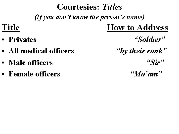 Courtesies: Titles (If you don’t know the person’s name) Title • • Privates All Courtesies: Titles (If you don’t know the person’s name) Title • • Privates All