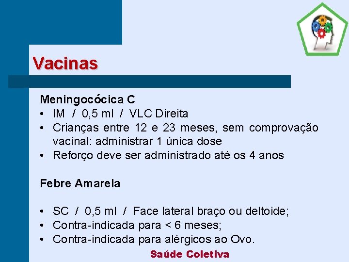 Vacinas Meningocócica C • IM / 0, 5 ml / VLC Direita • Crianças