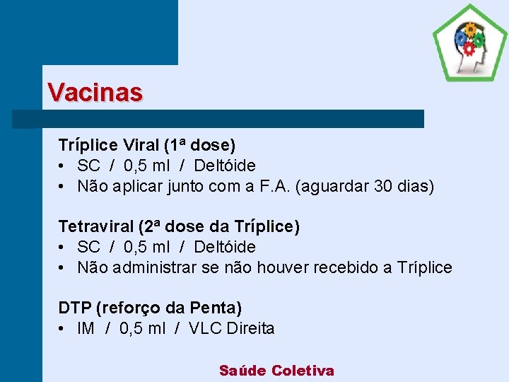 Vacinas Tríplice Viral (1ª dose) • SC / 0, 5 ml / Deltóide •