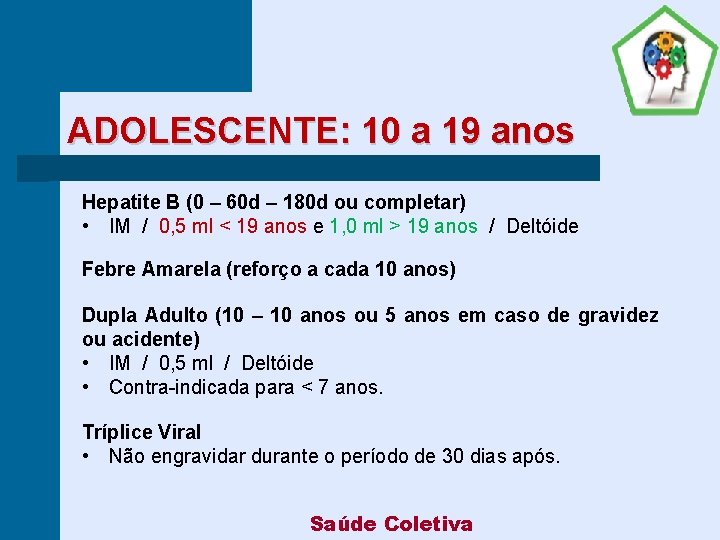 ADOLESCENTE: 10 a 19 anos Hepatite B (0 – 60 d – 180 d