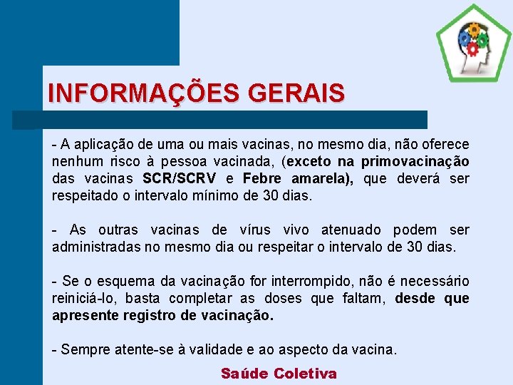 INFORMAÇÕES GERAIS - A aplicação de uma ou mais vacinas, no mesmo dia, não