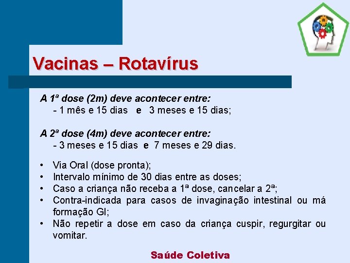 Vacinas – Rotavírus A 1ª dose (2 m) deve acontecer entre: - 1 mês