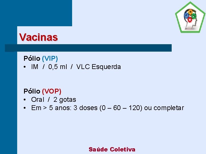 Vacinas Pólio (VIP) • IM / 0, 5 ml / VLC Esquerda Pólio (VOP)
