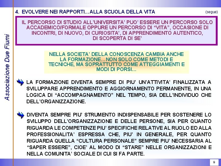 Associazione Due Fiumi 4. EVOLVERE NEI RAPPORTI…ALLA SCUOLA DELLA VITA (segue) IL PERCORSO DI