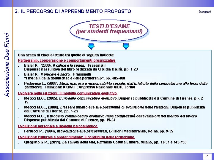 Associazione Due Fiumi 3. IL PERCORSO DI APPRENDIMENTO PROPOSTO (segue) TESTI D’ESAME (per studenti Associazione Due Fiumi 3. IL PERCORSO DI APPRENDIMENTO PROPOSTO (segue) TESTI D’ESAME (per studenti