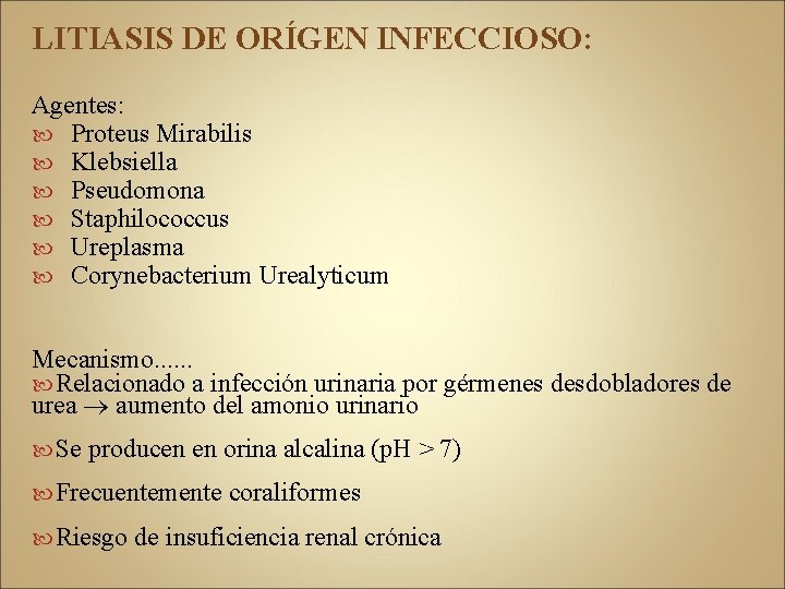 LITIASIS DE ORÍGEN INFECCIOSO: Agentes: Proteus Mirabilis Klebsiella Pseudomona Staphilococcus Ureplasma Corynebacterium Urealyticum Mecanismo.