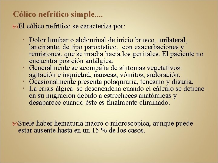 Cólico nefrítico simple. . El cólico nefrítico se caracteriza por: Dolor lumbar o abdominal