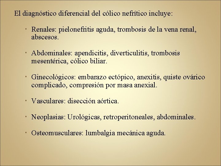 El diagnóstico diferencial del cólico nefrítico incluye: Renales: pielonefritis aguda, trombosis de la vena